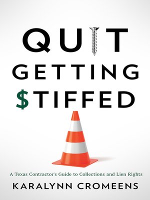 cover image of Quit Getting Stiffed: a Texas Contractor's Guide to Collections and Lien Rights